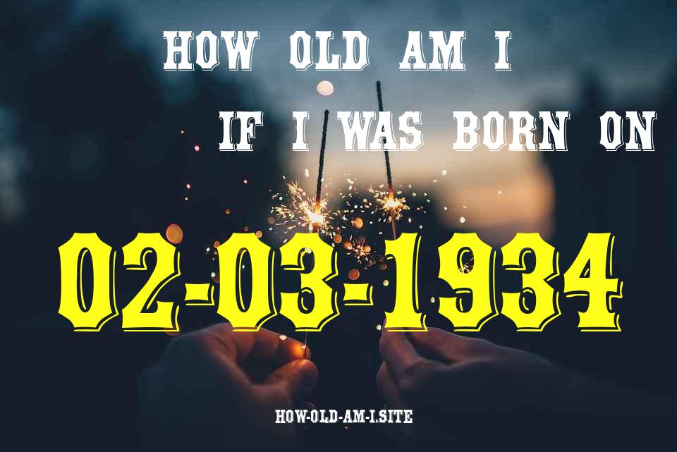 ᐈ Born On 02 March 1934 My Age in 2024? [100% ACCURATE Age Calculator!]