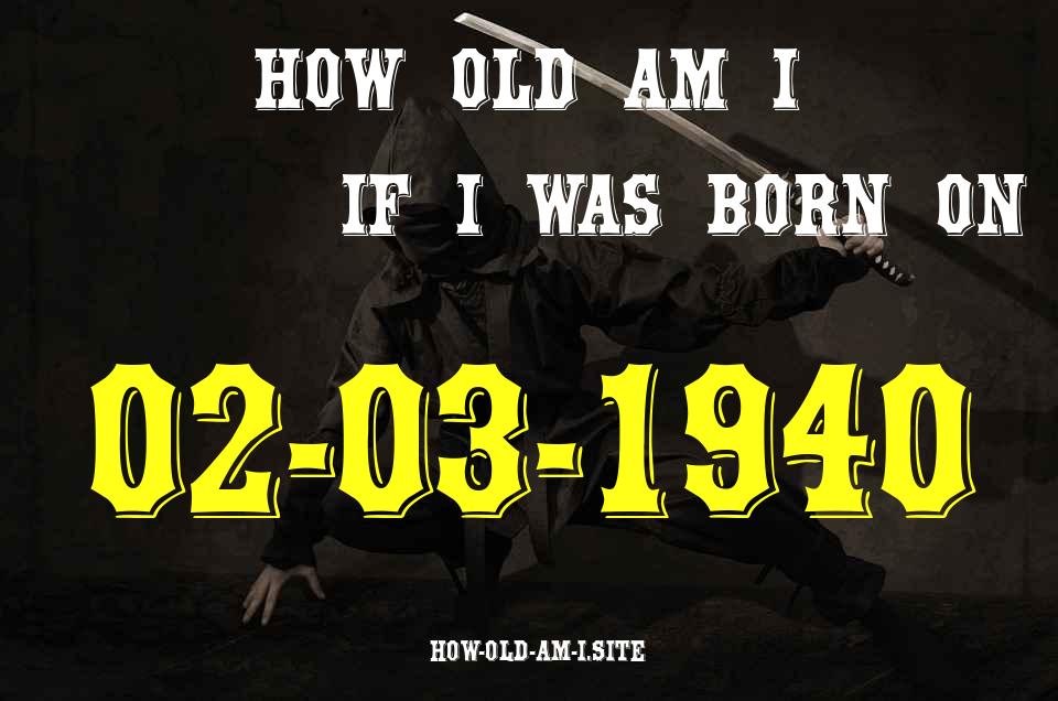 ᐈ Born On 02 March 1940 My Age in 2024? [100% ACCURATE Age Calculator!]