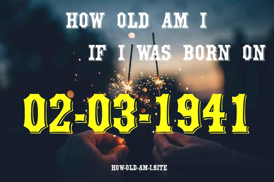 ᐈ Born On 02 March 1941 My Age in 2024? [100% ACCURATE Age Calculator!]