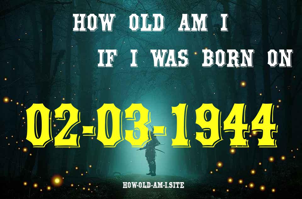 ᐈ Born On 02 March 1944 My Age in 2024? [100% ACCURATE Age Calculator!]