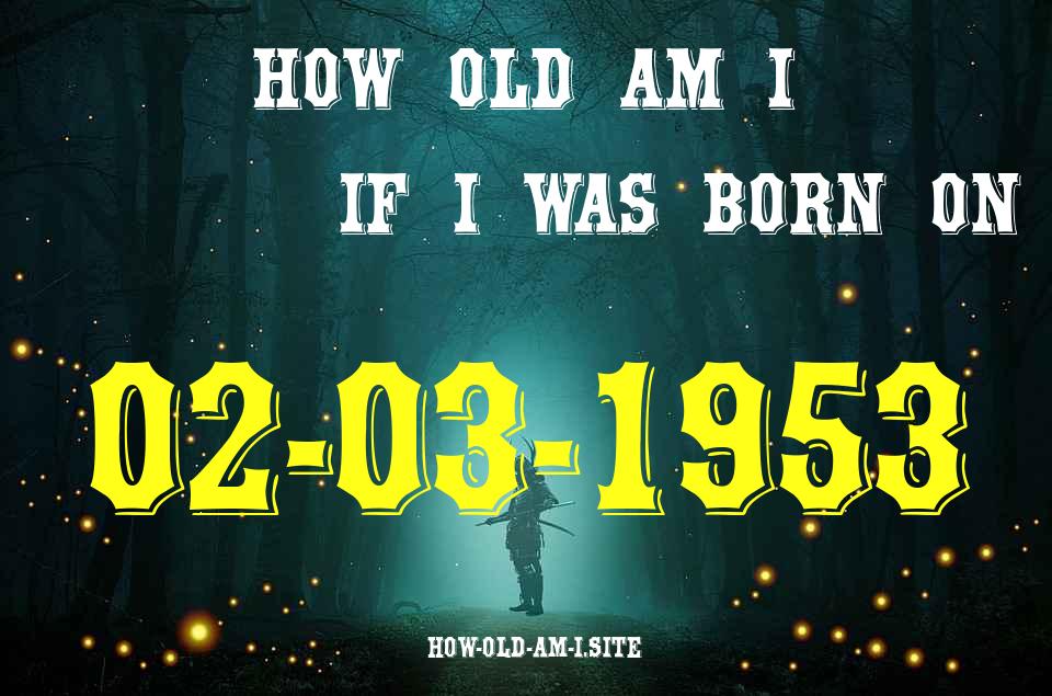 ᐈ Born On 02 March 1953 My Age in 2024? [100% ACCURATE Age Calculator!]
