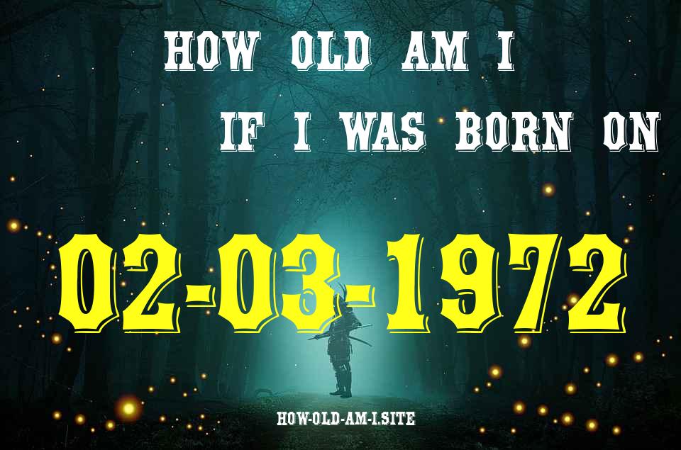 ᐈ Born On 02 March 1972 My Age in 2024? [100% ACCURATE Age Calculator!]