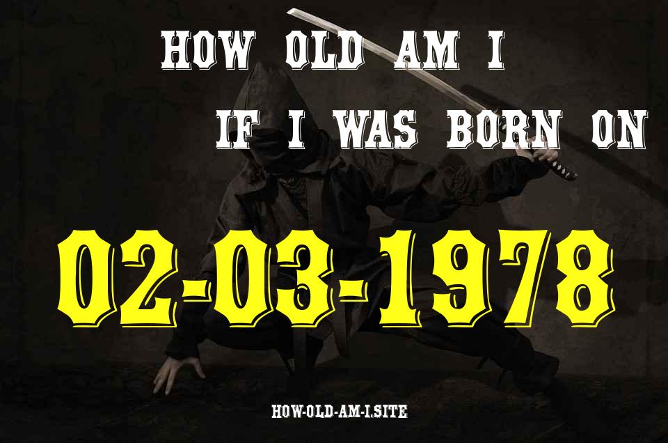 ᐈ Born On 02 March 1978 My Age in 2024? [100% ACCURATE Age Calculator!]