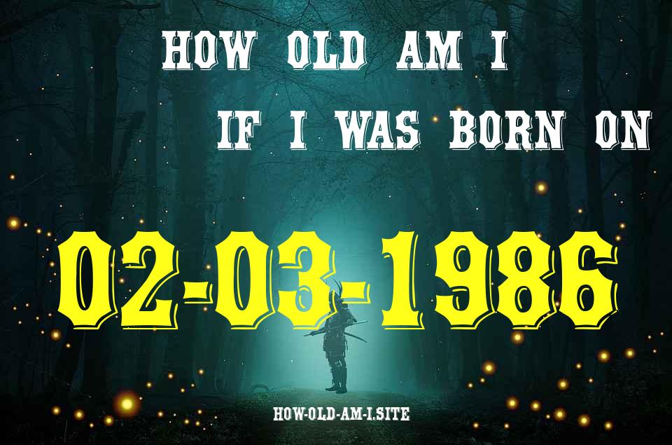 ᐈ Born On 02 March 1986 My Age in 2024? [100% ACCURATE Age Calculator!]