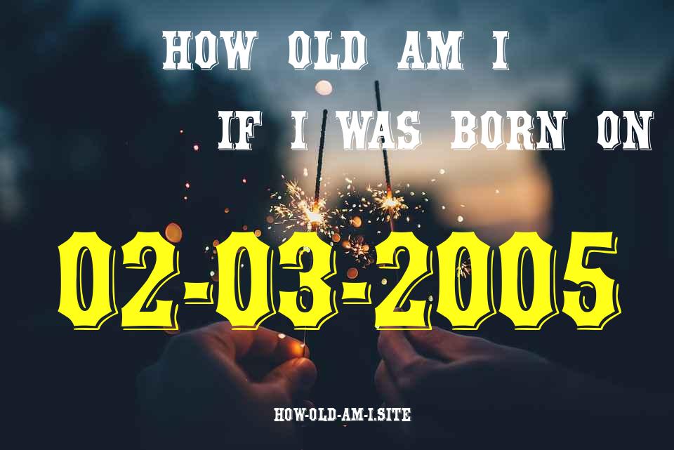 ᐈ Born On 02 March 2005 My Age in 2024? [100% ACCURATE Age Calculator!]