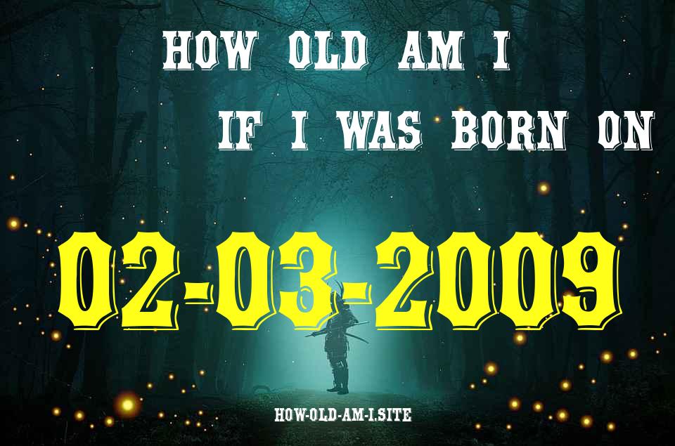 ᐈ Born On 02 March 2009 My Age in 2024? [100% ACCURATE Age Calculator!]