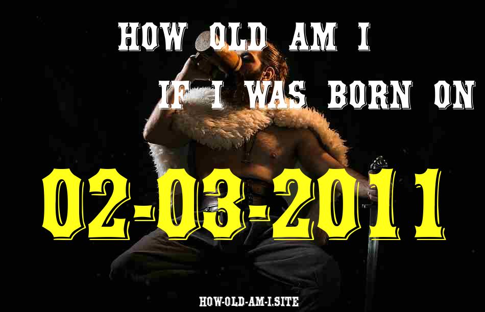 ᐈ Born On 02 March 2011 My Age in 2024? [100% ACCURATE Age Calculator!]