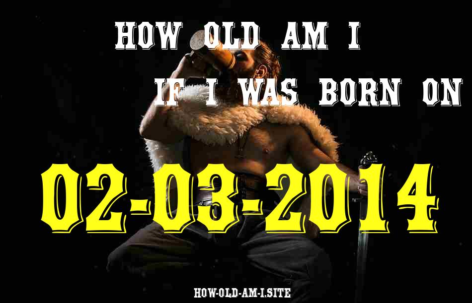 ᐈ Born On 02 March 2014 My Age in 2024? [100% ACCURATE Age Calculator!]