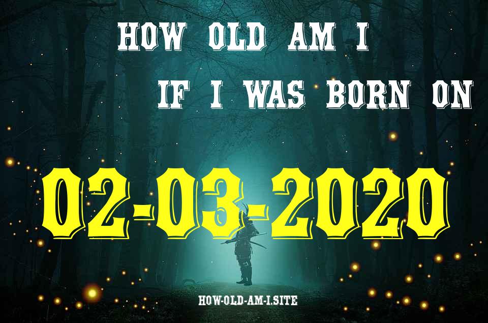 ᐈ Born On 02 March 2020 My Age in 2024? [100% ACCURATE Age Calculator!]