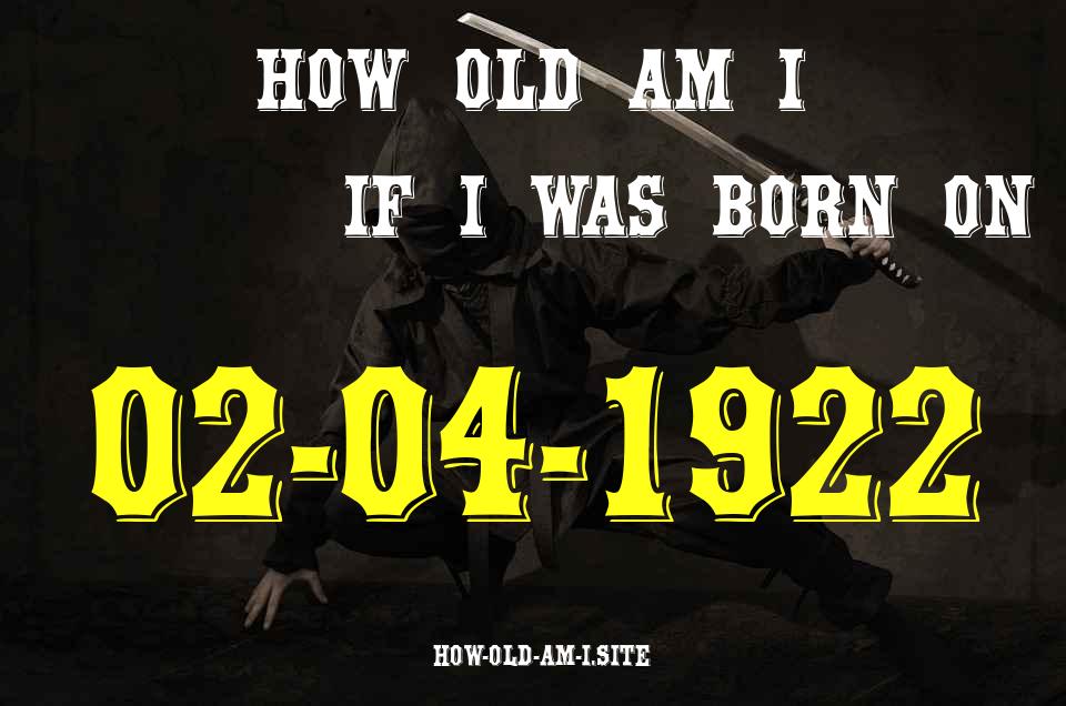 ᐈ Born On 02 April 1922 My Age in 2024? [100% ACCURATE Age Calculator!]