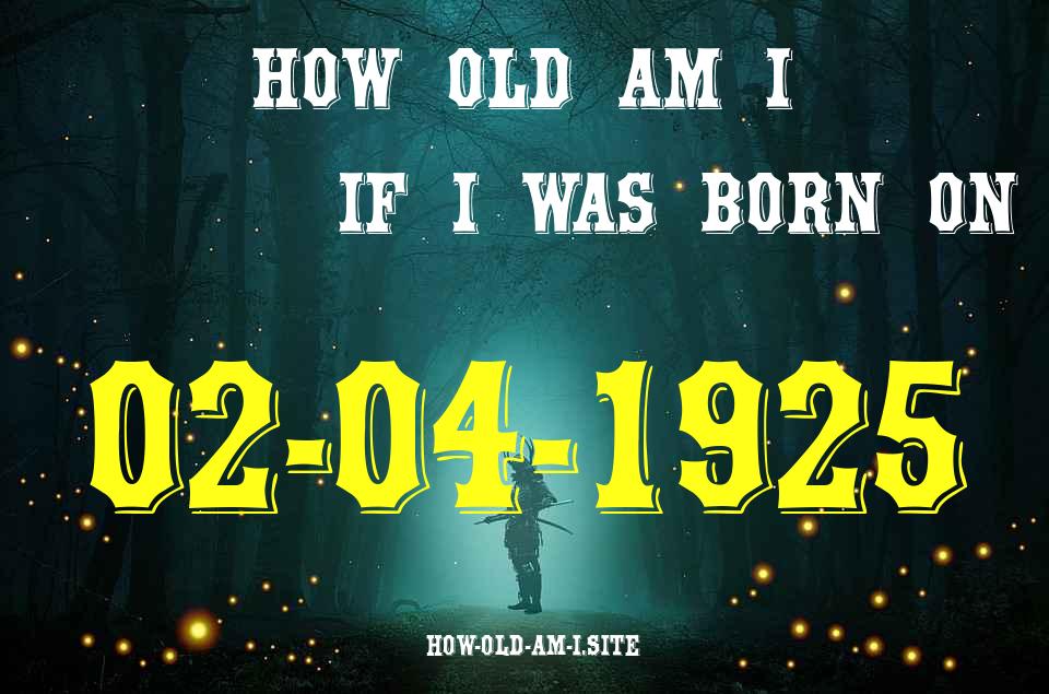 ᐈ Born On 02 April 1925 My Age in 2024? [100% ACCURATE Age Calculator!]