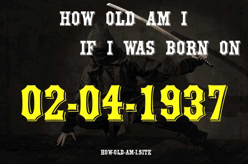 ᐈ Born On 02 April 1937 My Age in 2024? [100% ACCURATE Age Calculator!]