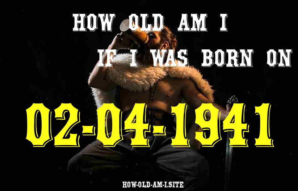 ᐈ Born On 02 April 1941 My Age in 2024? [100% ACCURATE Age Calculator!]