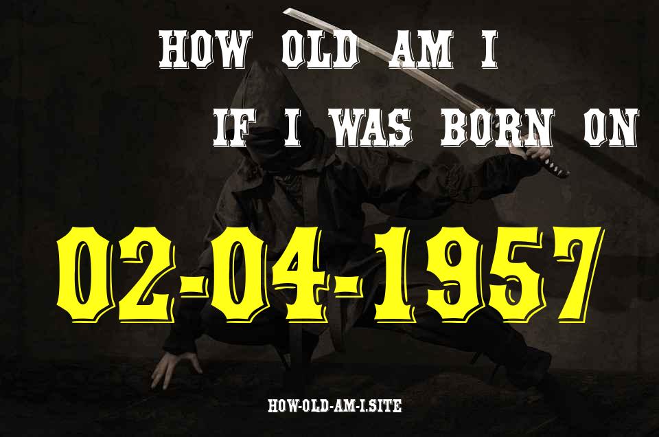 ᐈ Born On 02 April 1957 My Age in 2024? [100% ACCURATE Age Calculator!]