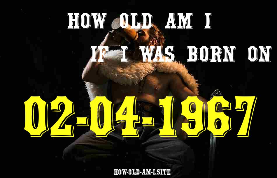 ᐈ Born On 02 April 1967 My Age in 2024? [100% ACCURATE Age Calculator!]