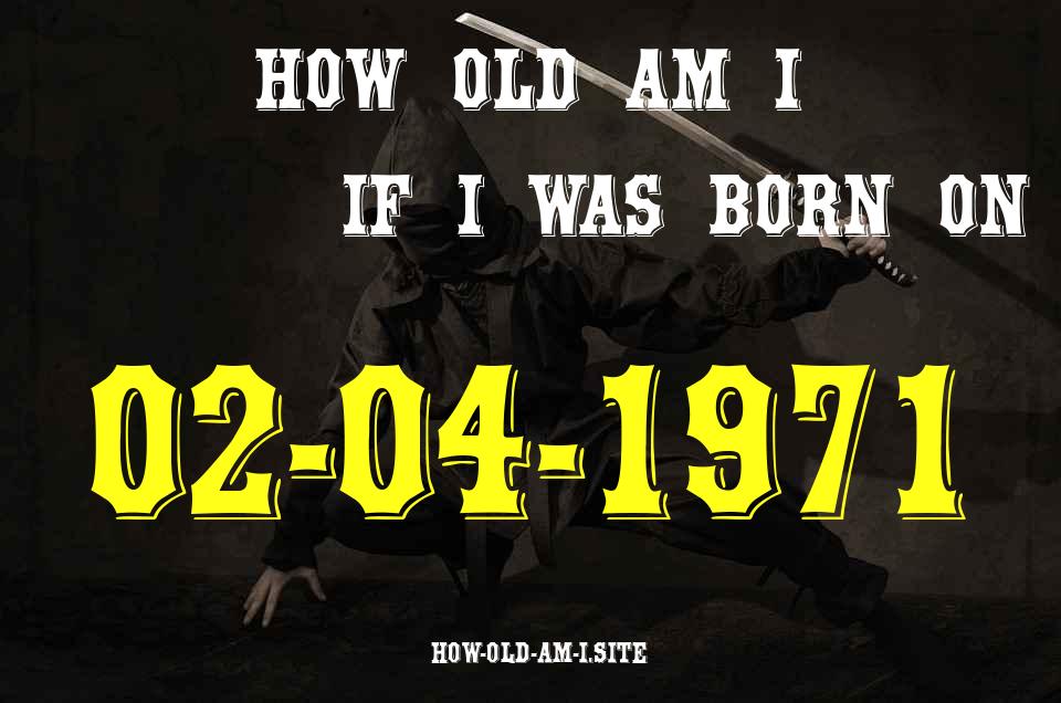 ᐈ Born On 02 April 1971 My Age in 2024? [100% ACCURATE Age Calculator!]