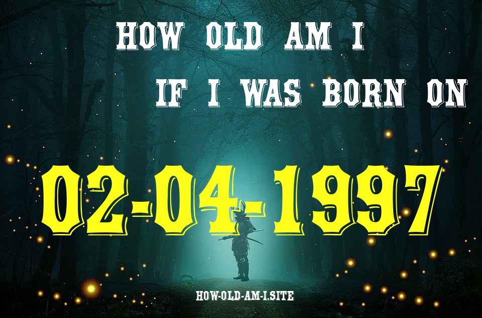 ᐈ Born On 02 April 1997 My Age in 2024? [100% ACCURATE Age Calculator!]