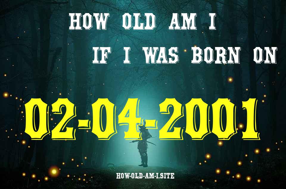 ᐈ Born On 02 April 2001 My Age in 2024? [100% ACCURATE Age Calculator!]