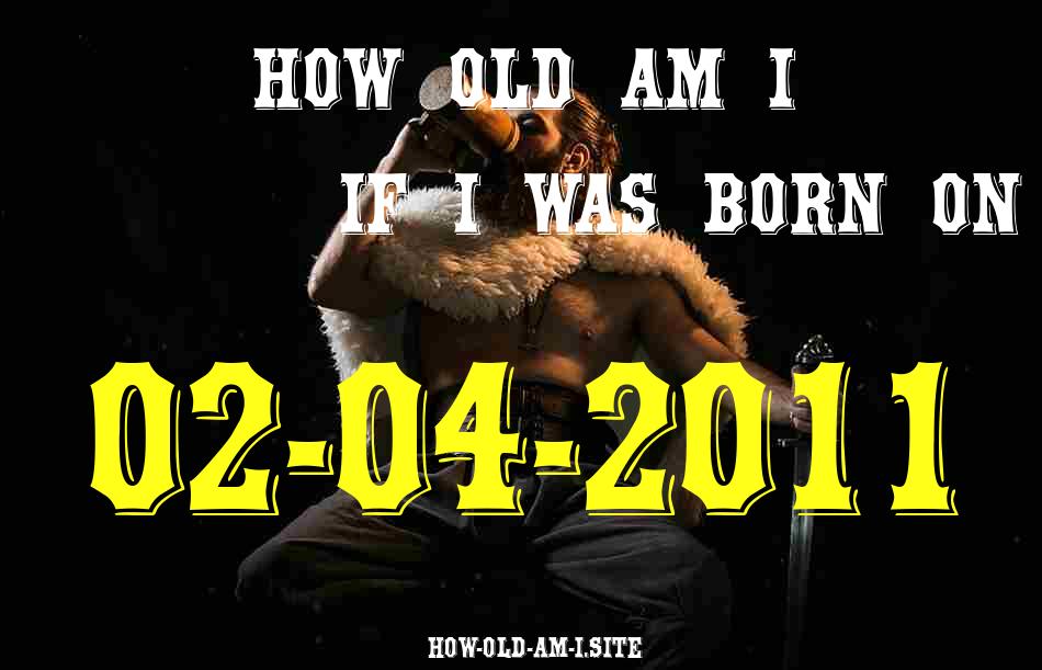 ᐈ Born On 02 April 2011 My Age in 2024? [100% ACCURATE Age Calculator!]