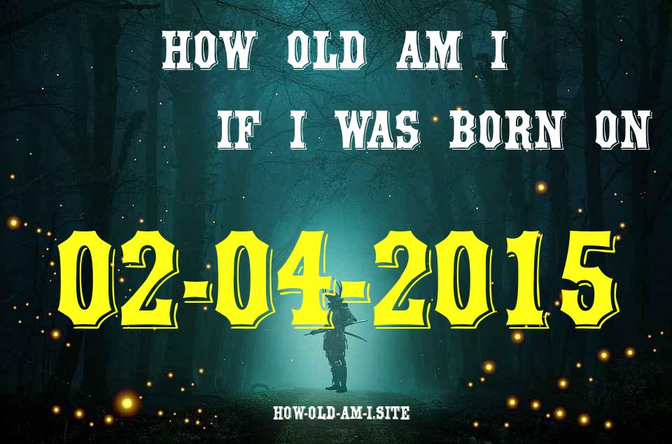 ᐈ Born On 02 April 2015 My Age in 2024? [100% ACCURATE Age Calculator!]