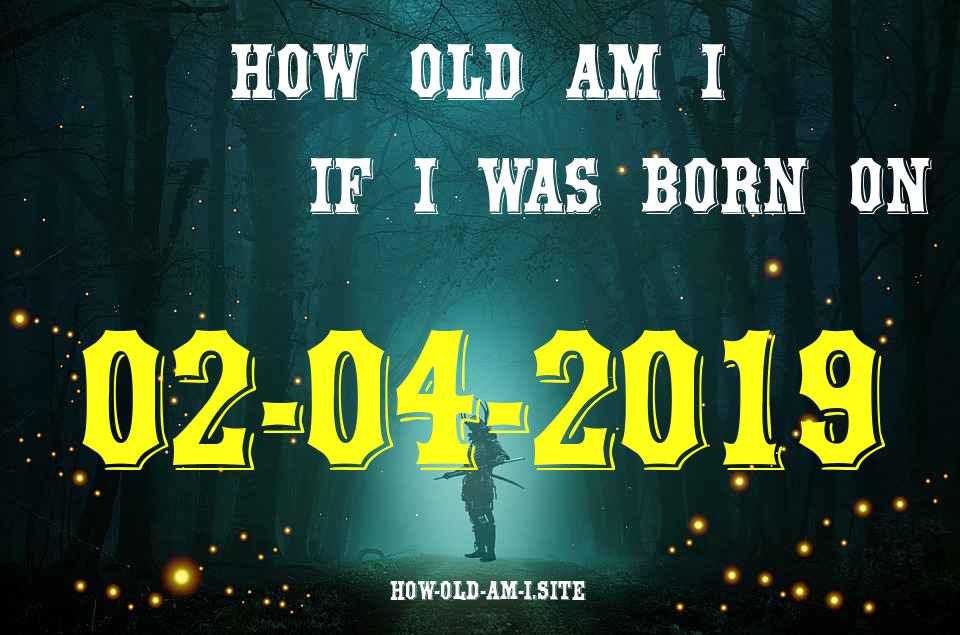 ᐈ Born On 02 April 2019 My Age in 2024? [100% ACCURATE Age Calculator!]