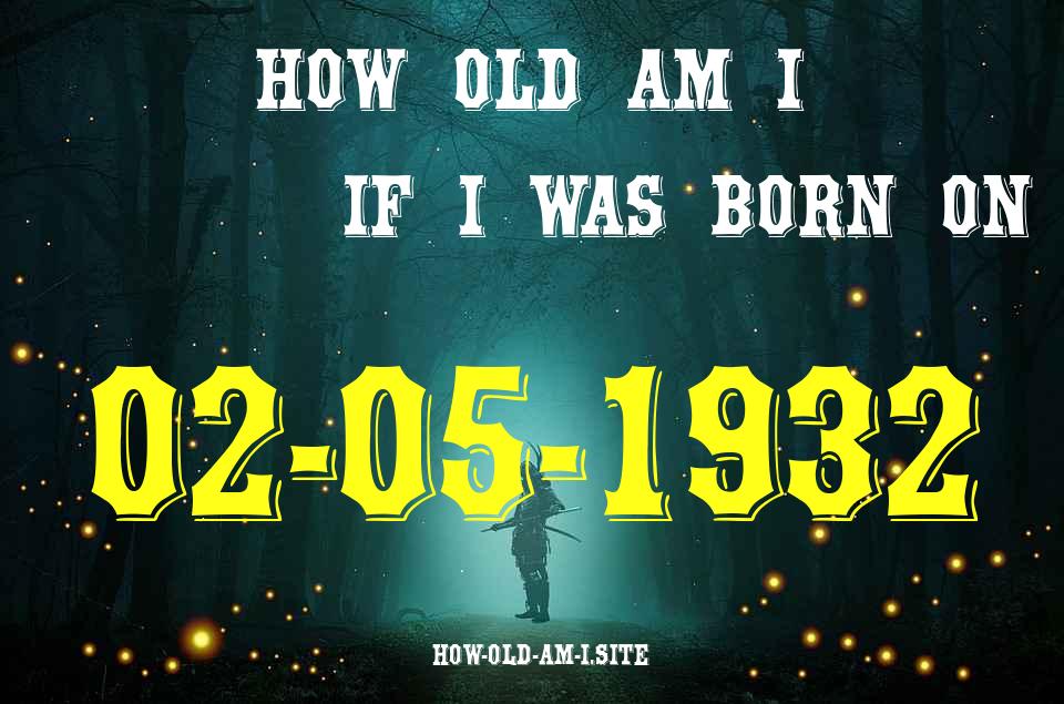 ᐈ Born On 02 May 1932 My Age in 2024? [100% ACCURATE Age Calculator!]