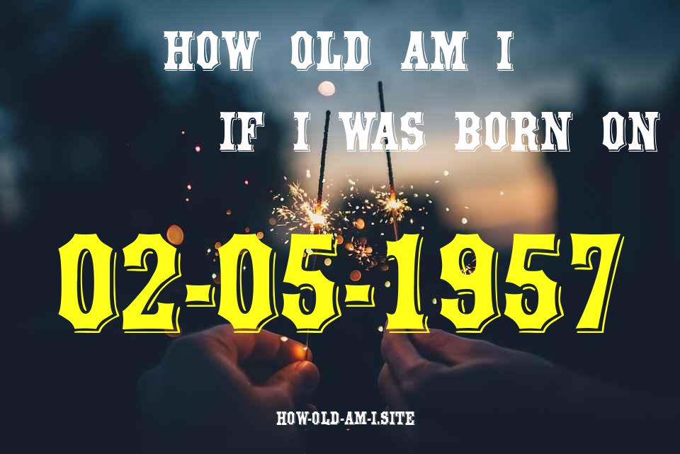 ᐈ Born On 02 May 1957 My Age in 2024? [100% ACCURATE Age Calculator!]