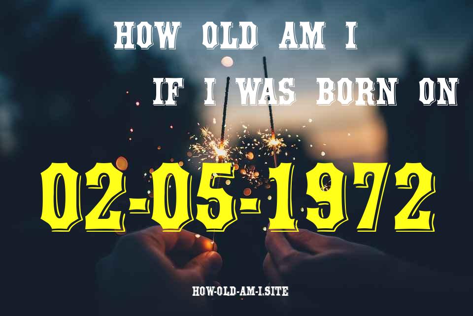 ᐈ Born On 02 May 1972 My Age in 2024? [100% ACCURATE Age Calculator!]