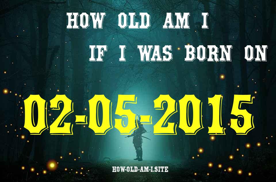 ᐈ Born On 02 May 2015 My Age in 2024? [100% ACCURATE Age Calculator!]