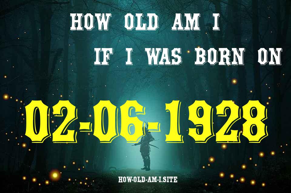 ᐈ Born On 02 June 1928 My Age in 2024? [100% ACCURATE Age Calculator!]