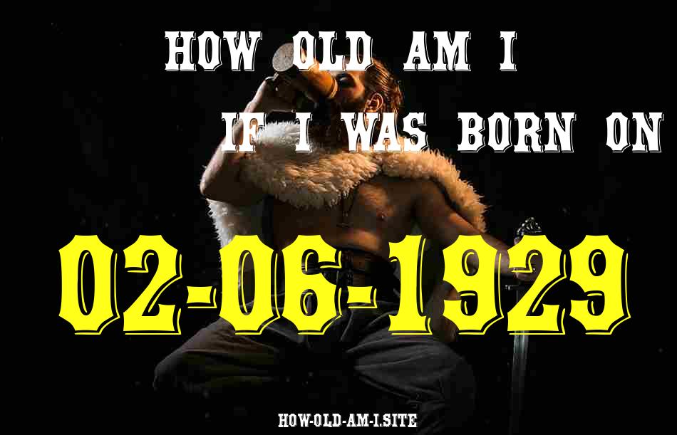 ᐈ Born On 02 June 1929 My Age in 2024? [100% ACCURATE Age Calculator!]