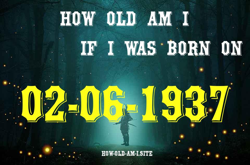 ᐈ Born On 02 June 1937 My Age in 2024? [100% ACCURATE Age Calculator!]