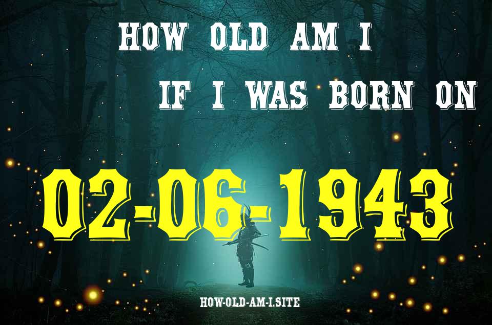 ᐈ Born On 02 June 1943 My Age in 2024? [100% ACCURATE Age Calculator!]