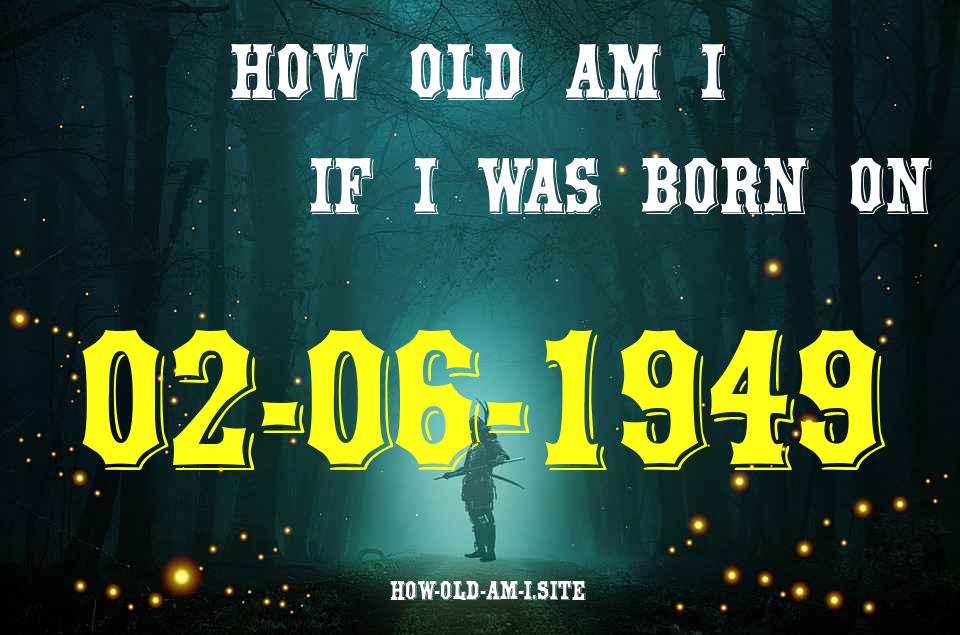 ᐈ Born On 02 June 1949 My Age in 2024? [100% ACCURATE Age Calculator!]