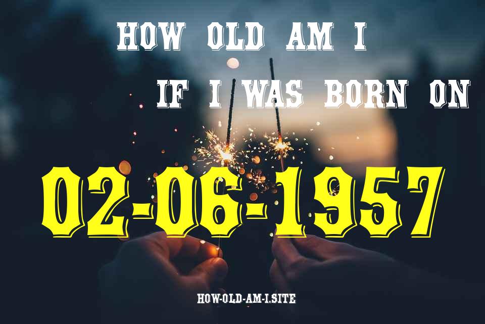 ᐈ Born On 02 June 1957 My Age in 2024? [100% ACCURATE Age Calculator!]