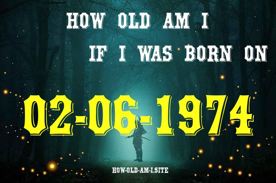 ᐈ Born On 02 June 1974 My Age in 2024? [100% ACCURATE Age Calculator!]