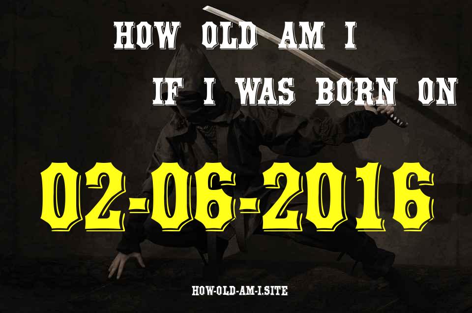ᐈ Born On 02 June 2016 My Age in 2024? [100% ACCURATE Age Calculator!]