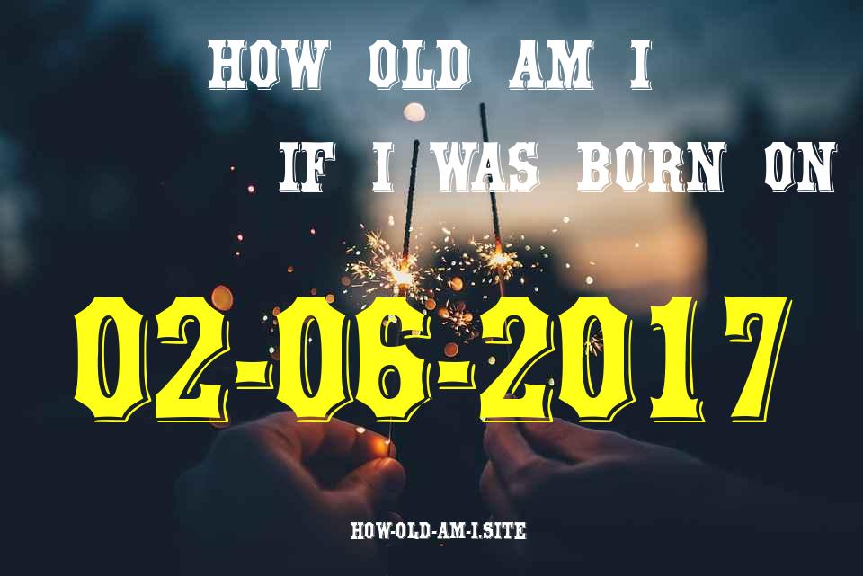 ᐈ Born On 02 June 2017 My Age in 2024? [100% ACCURATE Age Calculator!]