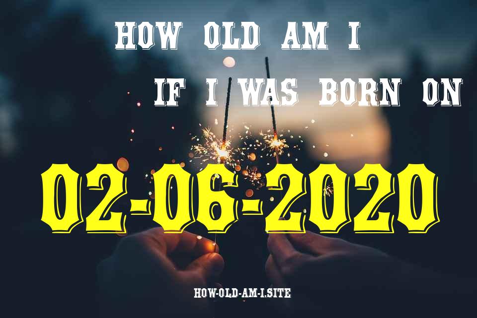 ᐈ Born On 02 June 2020 My Age in 2024? [100% ACCURATE Age Calculator!]