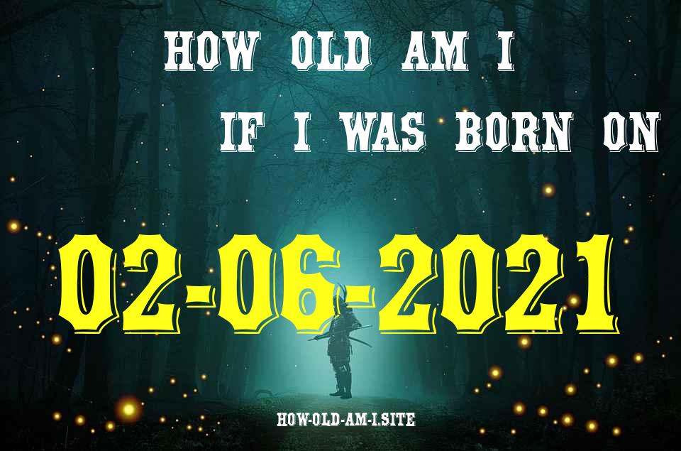 ᐈ Born On 02 June 2021 My Age in 2024? [100% ACCURATE Age Calculator!]