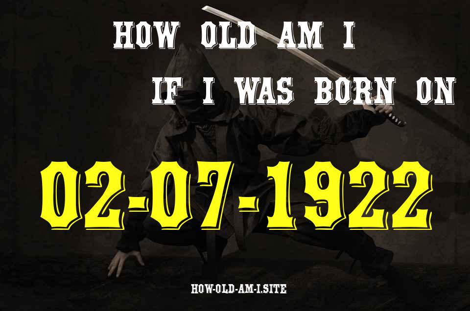 ᐈ Born On 02 July 1922 My Age in 2024? [100% ACCURATE Age Calculator!]