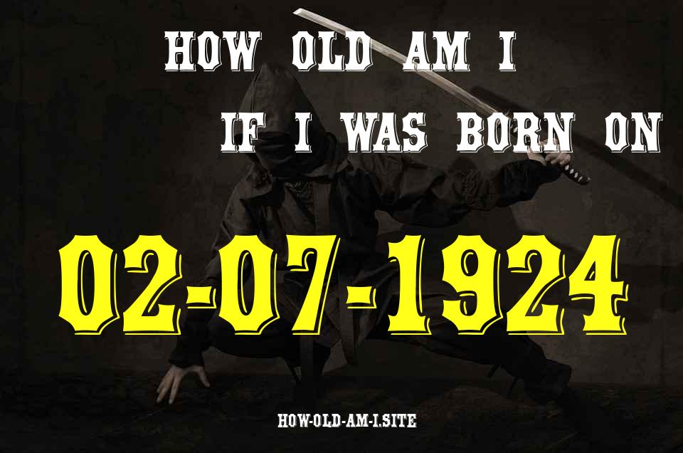 ᐈ Born On 02 July 1924 My Age in 2024? [100% ACCURATE Age Calculator!]