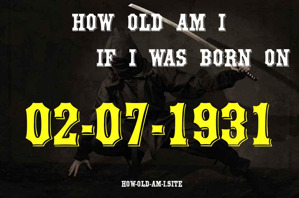 ᐈ Born On 02 July 1931 My Age in 2024? [100% ACCURATE Age Calculator!]