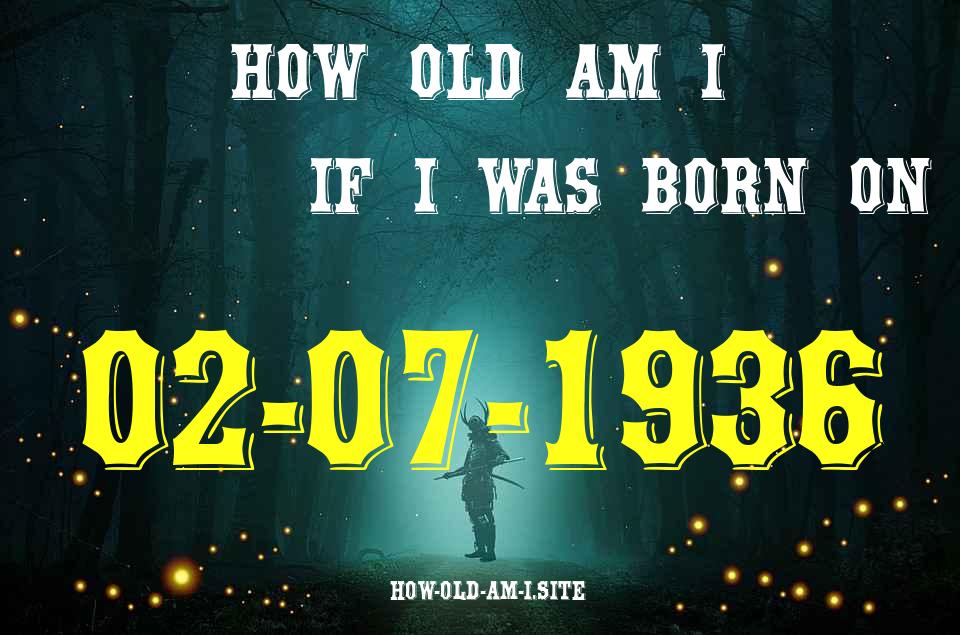 ᐈ Born On 02 July 1936 My Age in 2024? [100% ACCURATE Age Calculator!]