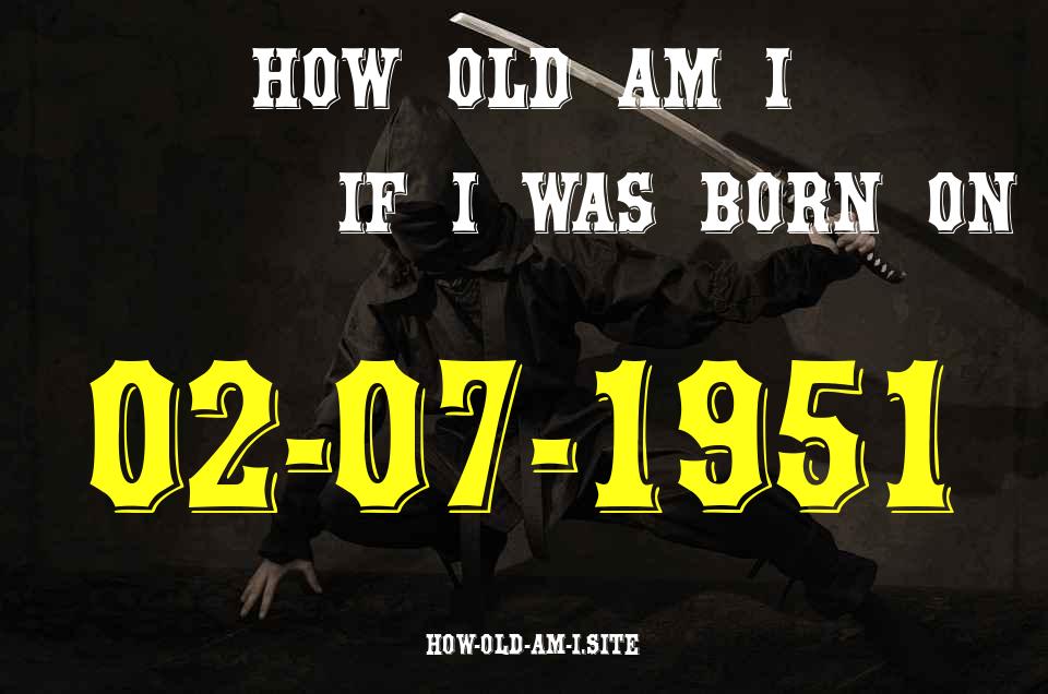 ᐈ Born On 02 July 1951 My Age in 2024? [100% ACCURATE Age Calculator!]