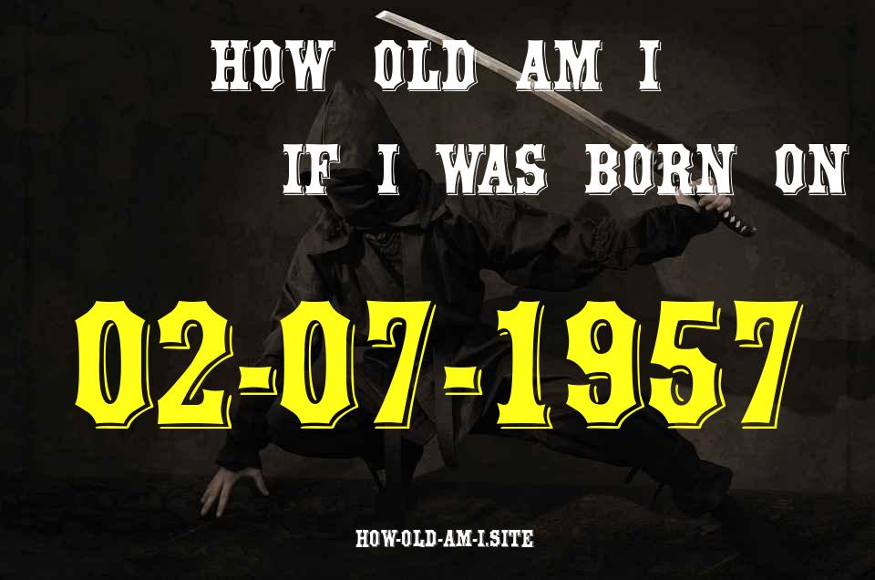 ᐈ Born On 02 July 1957 My Age in 2024? [100% ACCURATE Age Calculator!]