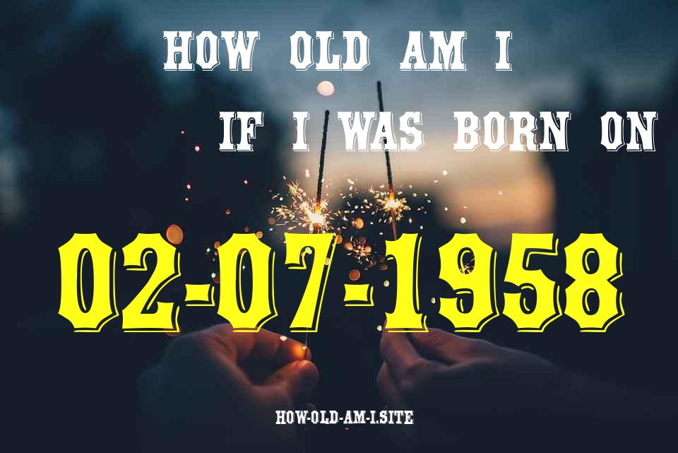 ᐈ Born On 02 July 1958 My Age in 2024? [100% ACCURATE Age Calculator!]