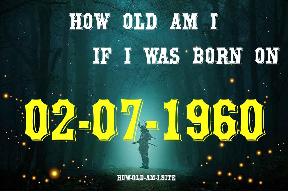 ᐈ Born On 02 July 1960 My Age in 2024? [100% ACCURATE Age Calculator!]