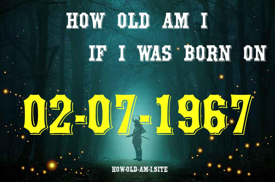 ᐈ Born On 02 July 1967 My Age in 2024? [100% ACCURATE Age Calculator!]
