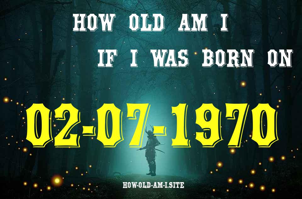 ᐈ Born On 02 July 1970 My Age in 2024? [100% ACCURATE Age Calculator!]